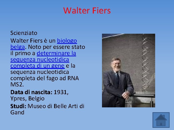 Walter Fiers Scienziato Walter Fiers è un biologo belga. Noto per essere stato il