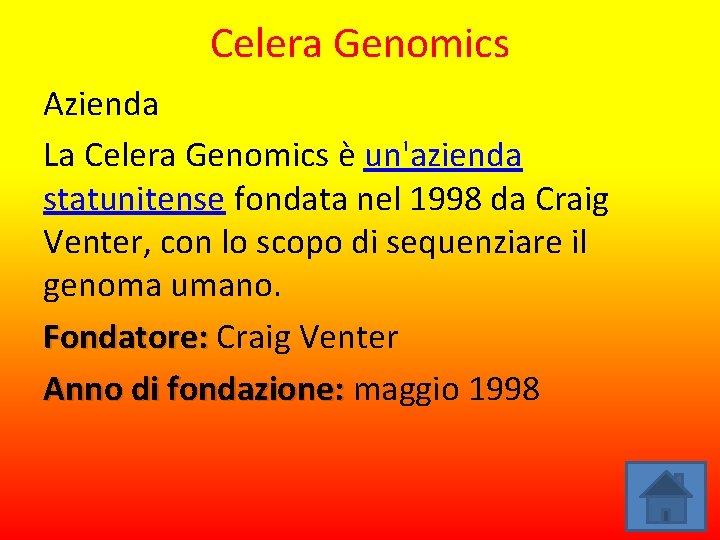 Celera Genomics Azienda La Celera Genomics è un'azienda statunitense fondata nel 1998 da Craig