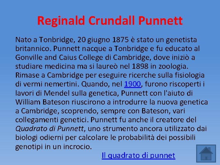 Reginald Crundall Punnett Nato a Tonbridge, 20 giugno 1875 è stato un genetista britannico.