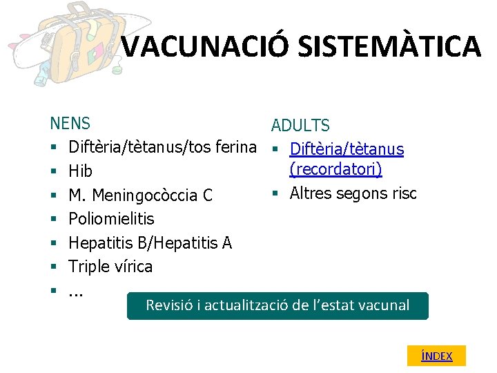 VACUNACIÓ SISTEMÀTICA NENS ADULTS § Diftèria/tètanus/tos ferina § Diftèria/tètanus (recordatori) § Hib § Altres