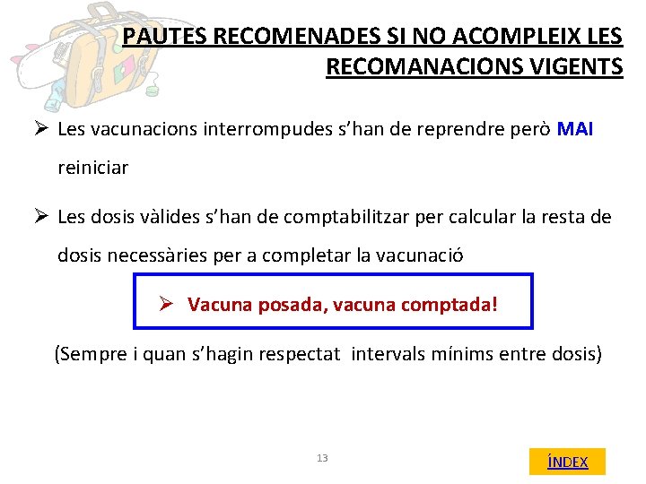 PAUTES RECOMENADES SI NO ACOMPLEIX LES RECOMANACIONS VIGENTS Ø Les vacunacions interrompudes s’han de