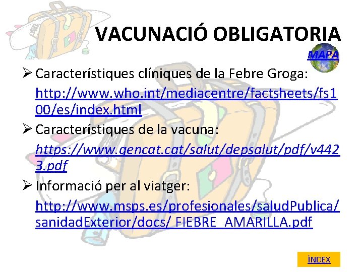 VACUNACIÓ OBLIGATORIA MAPA Ø Característiques clíniques de la Febre Groga: http: //www. who. int/mediacentre/factsheets/fs