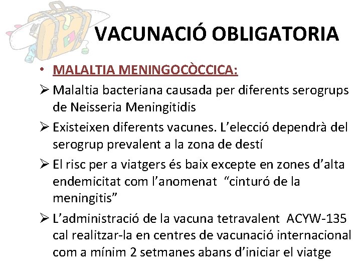 VACUNACIÓ OBLIGATORIA • MALALTIA MENINGOCÒCCICA: Ø Malaltia bacteriana causada per diferents serogrups de Neisseria