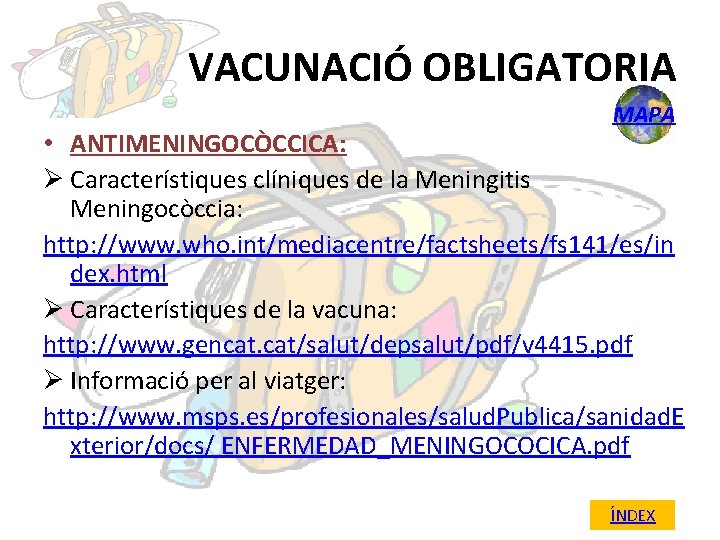 VACUNACIÓ OBLIGATORIA MAPA • ANTIMENINGOCÒCCICA: Ø Característiques clíniques de la Meningitis Meningocòccia: http: //www.