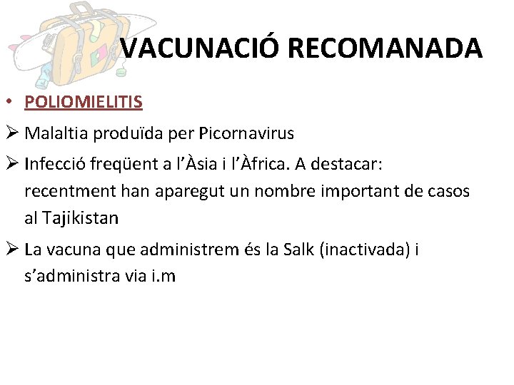 VACUNACIÓ RECOMANADA • POLIOMIELITIS Ø Malaltia produïda per Picornavirus Ø Infecció freqüent a l’Àsia