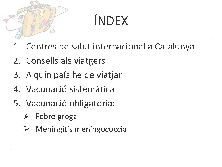 ÍNDEX 1. 2. 3. 4. 5. Centres de salut internacional a Catalunya Consells als