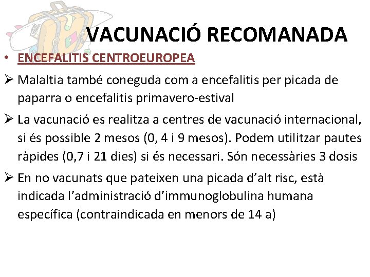 VACUNACIÓ RECOMANADA • ENCEFALITIS CENTROEUROPEA Ø Malaltia també coneguda com a encefalitis per picada