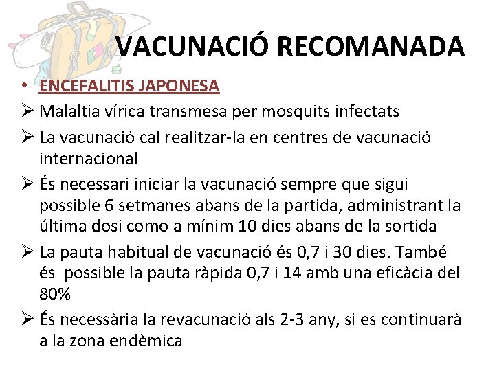 VACUNACIÓ RECOMANADA • ENCEFALITIS JAPONESA Ø Malaltia vírica transmesa per mosquits infectats Ø La