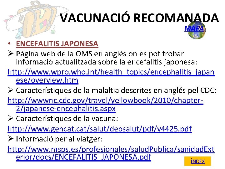 VACUNACIÓ RECOMANADA MAPA • ENCEFALITIS JAPONESA Ø Pàgina web de la OMS en anglés