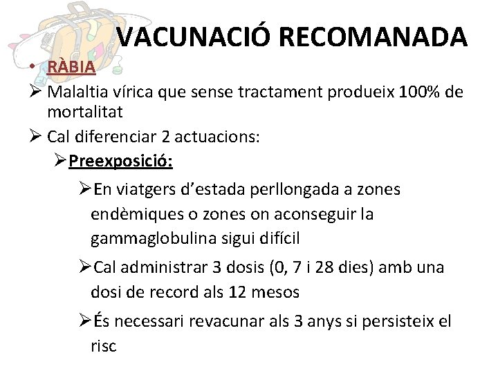 VACUNACIÓ RECOMANADA • RÀBIA Ø Malaltia vírica que sense tractament produeix 100% de mortalitat