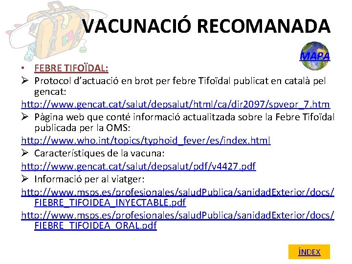 VACUNACIÓ RECOMANADA MAPA • FEBRE TIFOÏDAL: Ø Protocol d’actuació en brot per febre Tifoïdal