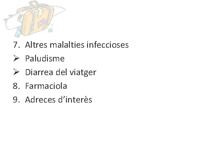 7. Ø Ø 8. 9. Altres malalties infeccioses Paludisme Diarrea del viatger Farmaciola Adreces