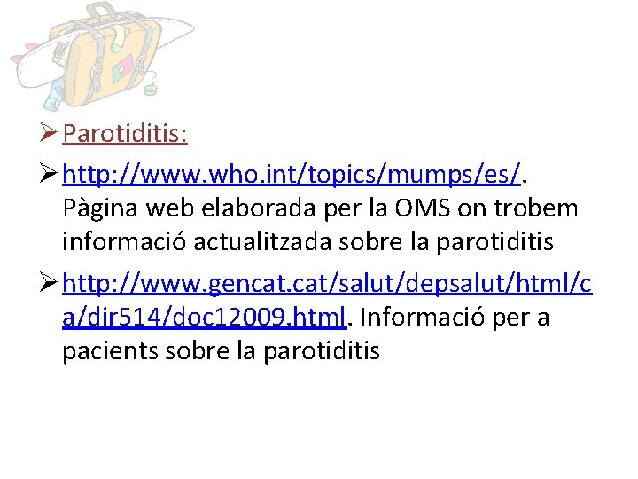 Ø Parotiditis: Ø http: //www. who. int/topics/mumps/es/. Pàgina web elaborada per la OMS on