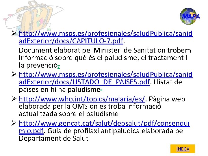 MAPA Ø http: //www. msps. es/profesionales/salud. Publica/sanid ad. Exterior/docs/CAPITULO-7. pdf. Document elaborat pel Ministeri