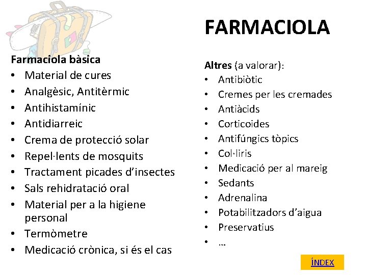 FARMACIOLA Farmaciola bàsica • Material de cures • Analgèsic, Antitèrmic • Antihistamínic • Antidiarreic