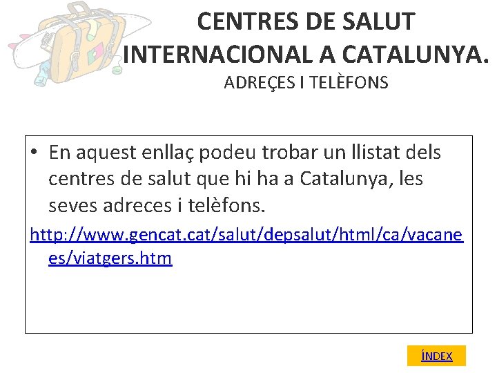CENTRES DE SALUT INTERNACIONAL A CATALUNYA. ADREÇES I TELÈFONS • En aquest enllaç podeu