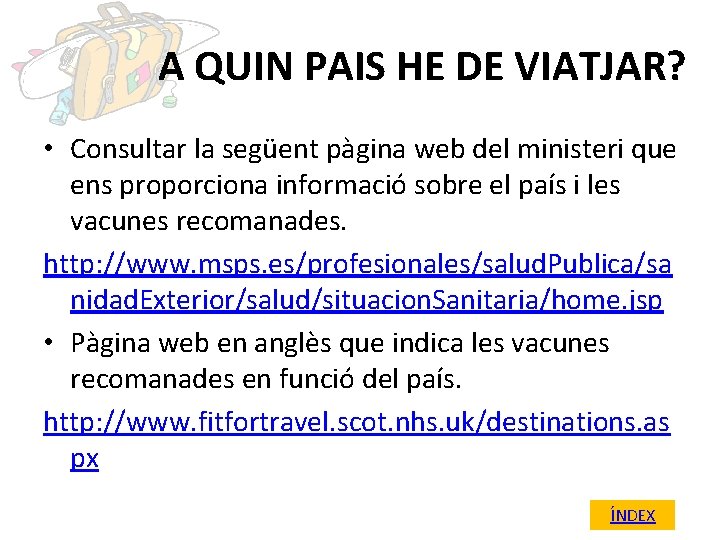 A QUIN PAIS HE DE VIATJAR? • Consultar la següent pàgina web del ministeri