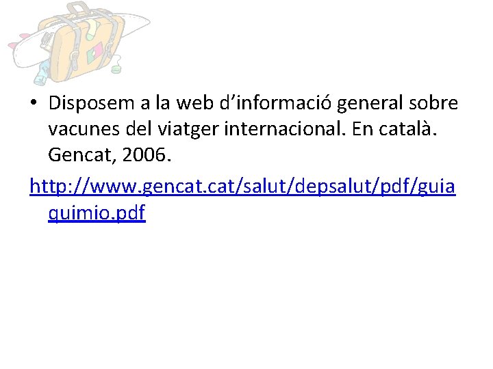  • Disposem a la web d’informació general sobre vacunes del viatger internacional. En