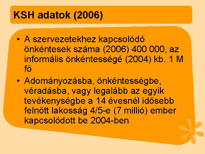KSH adatok (2006) • A szervezetekhez kapcsolódó önkéntesek száma (2006) 400 000, az informális