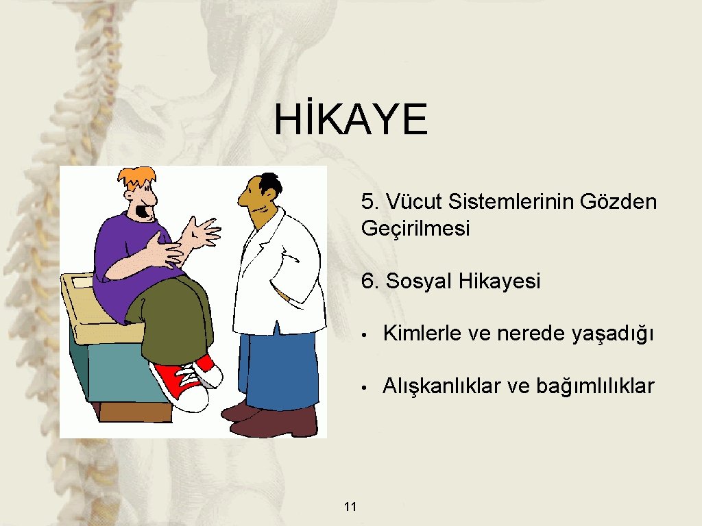 HİKAYE 5. Vücut Sistemlerinin Gözden Geçirilmesi 6. Sosyal Hikayesi 11 • Kimlerle ve nerede