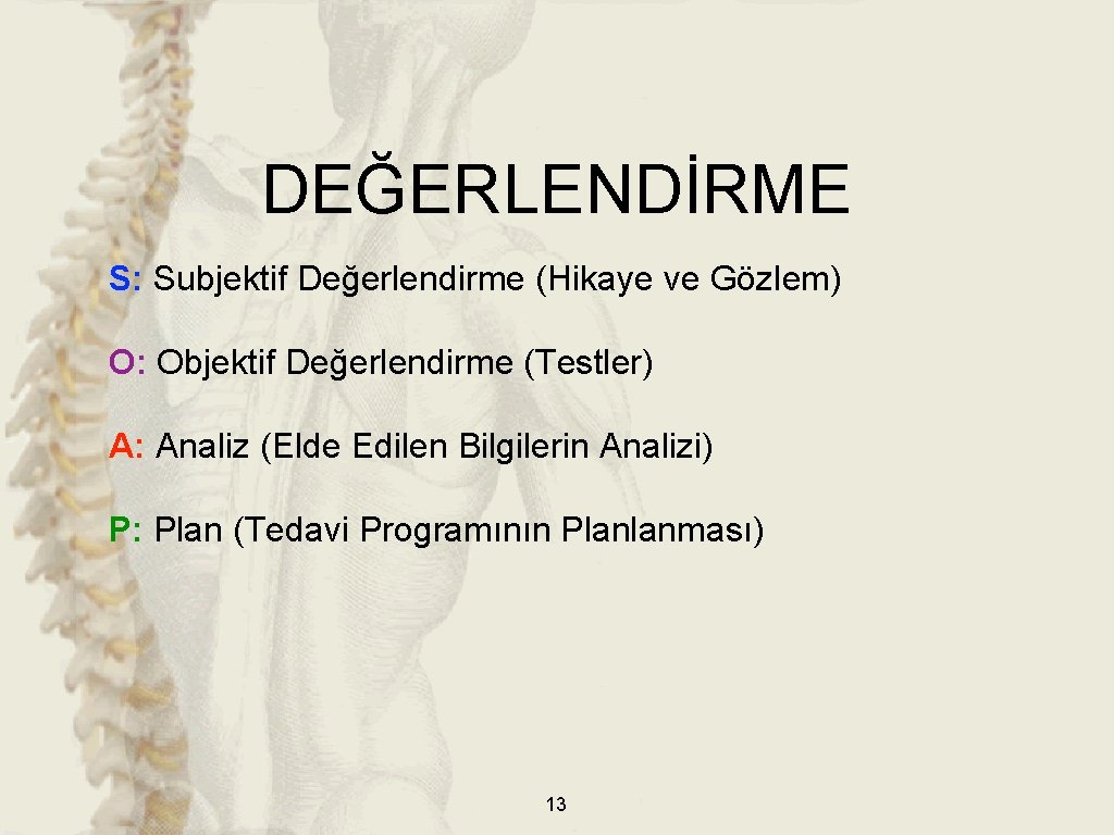 DEĞERLENDİRME S: Subjektif Değerlendirme (Hikaye ve Gözlem) O: Objektif Değerlendirme (Testler) A: Analiz (Elde