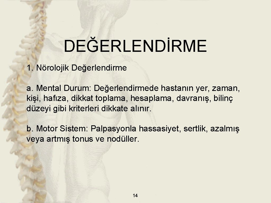 DEĞERLENDİRME 1. Nörolojik Değerlendirme a. Mental Durum: Değerlendirmede hastanın yer, zaman, kişi, hafıza, dikkat