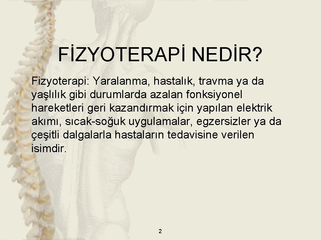 FİZYOTERAPİ NEDİR? Fizyoterapi: Yaralanma, hastalık, travma ya da yaşlılık gibi durumlarda azalan fonksiyonel hareketleri