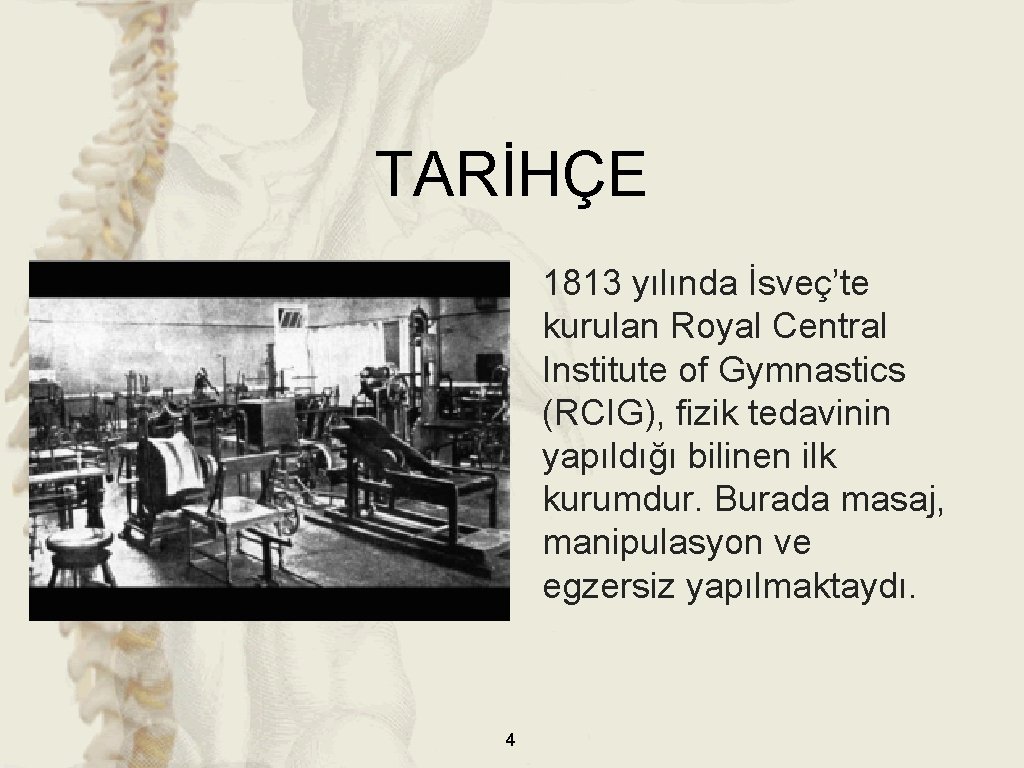 TARİHÇE 1813 yılında İsveç’te kurulan Royal Central Institute of Gymnastics (RCIG), fizik tedavinin yapıldığı