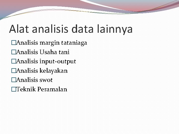 Alat analisis data lainnya �Analisis margin tataniaga �Analisis Usaha tani �Analisis input-output �Analisis kelayakan