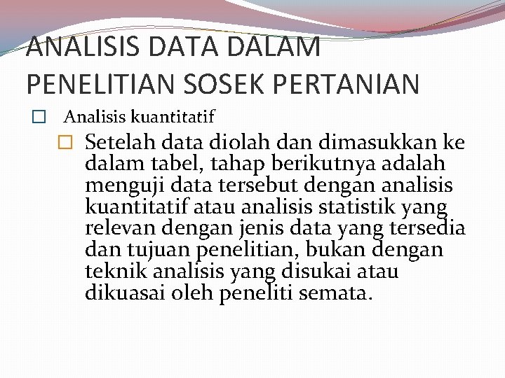 ANALISIS DATA DALAM PENELITIAN SOSEK PERTANIAN � Analisis kuantitatif � Setelah data diolah dan