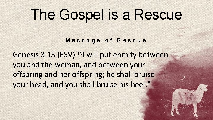 The Gospel is a Rescue Message of Rescue Genesis 3: 15 (ESV) 15 I