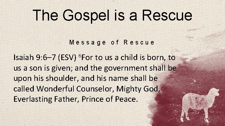 The Gospel is a Rescue Message of Rescue Isaiah 9: 6– 7 (ESV) 6