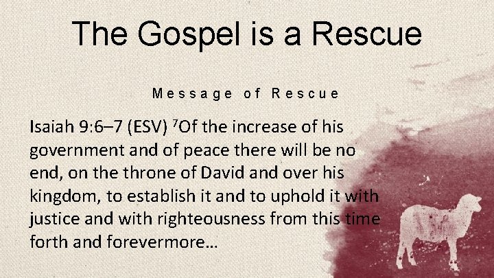 The Gospel is a Rescue Message of Rescue Isaiah 9: 6– 7 (ESV) 7