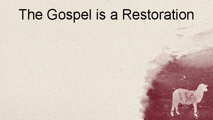 The Gospel is a Restoration 