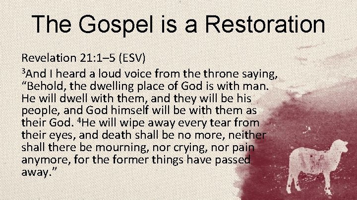 The Gospel is a Restoration Revelation 21: 1– 5 (ESV) 3 And I heard