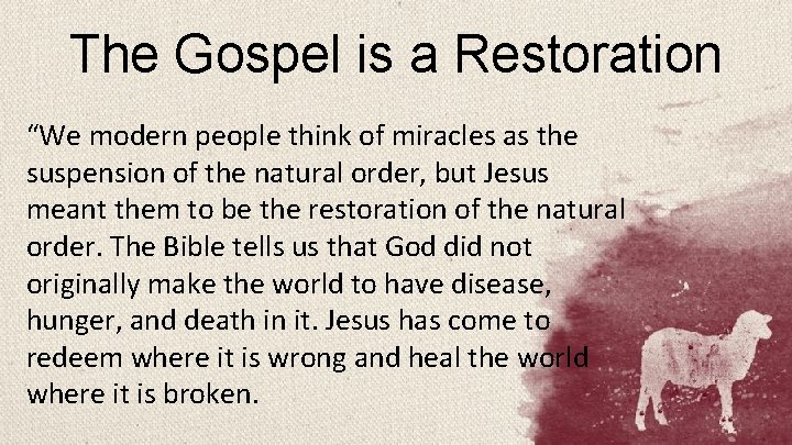 The Gospel is a Restoration “We modern people think of miracles as the suspension