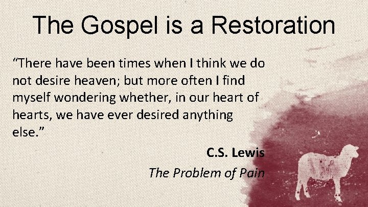 The Gospel is a Restoration “There have been times when I think we do