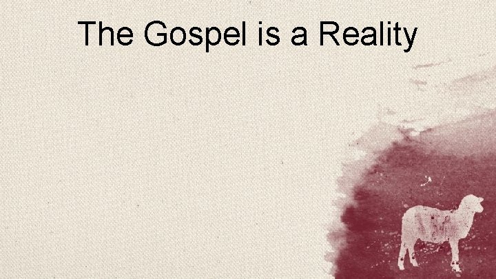 The Gospel is a Reality 