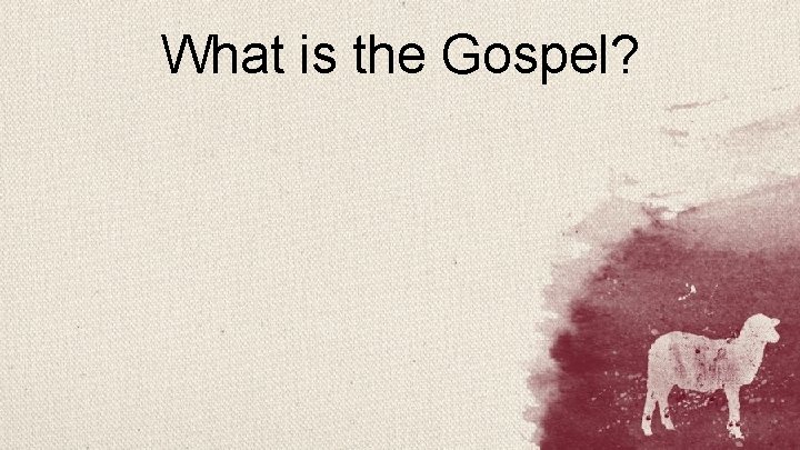 What is the Gospel? 