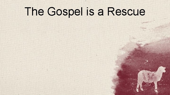 The Gospel is a Rescue 