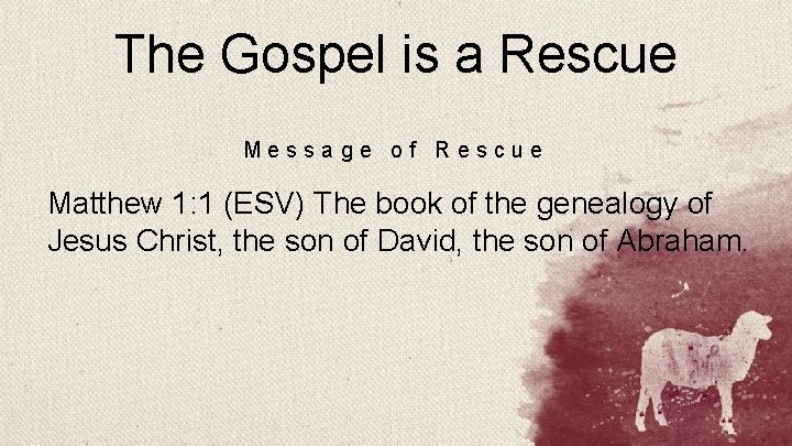 The Gospel is a Rescue Message of Rescue Matthew 1: 1 (ESV) The book