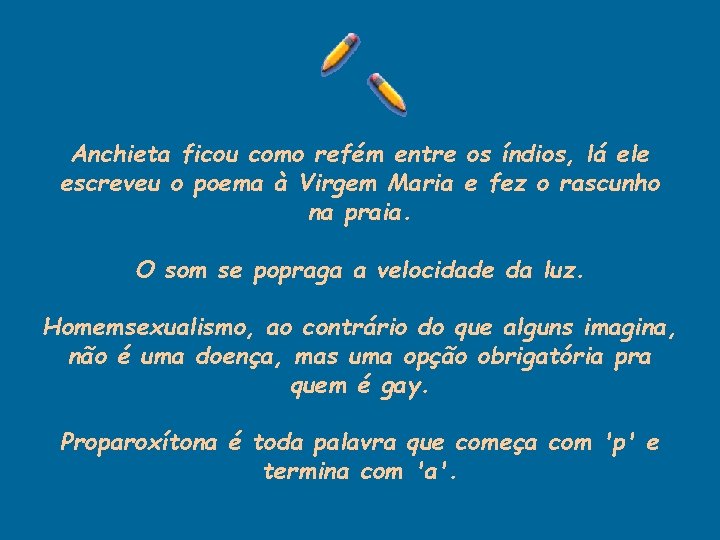 Anchieta ficou como refém entre os índios, lá ele escreveu o poema à Virgem