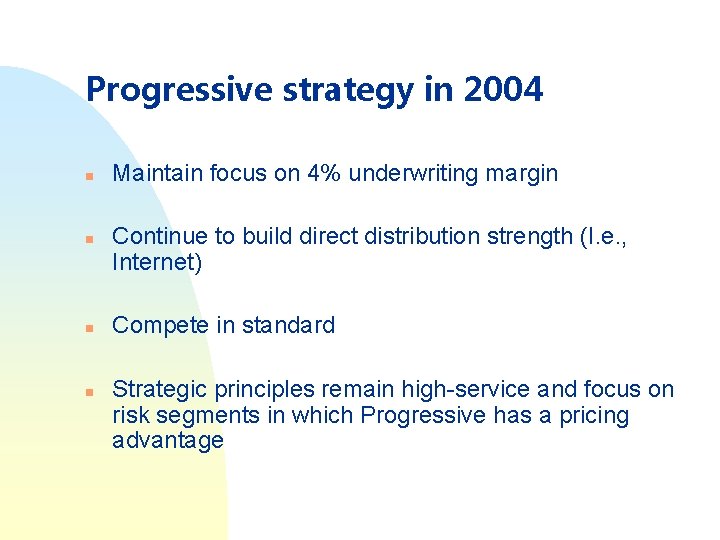 Progressive strategy in 2004 n n Maintain focus on 4% underwriting margin Continue to