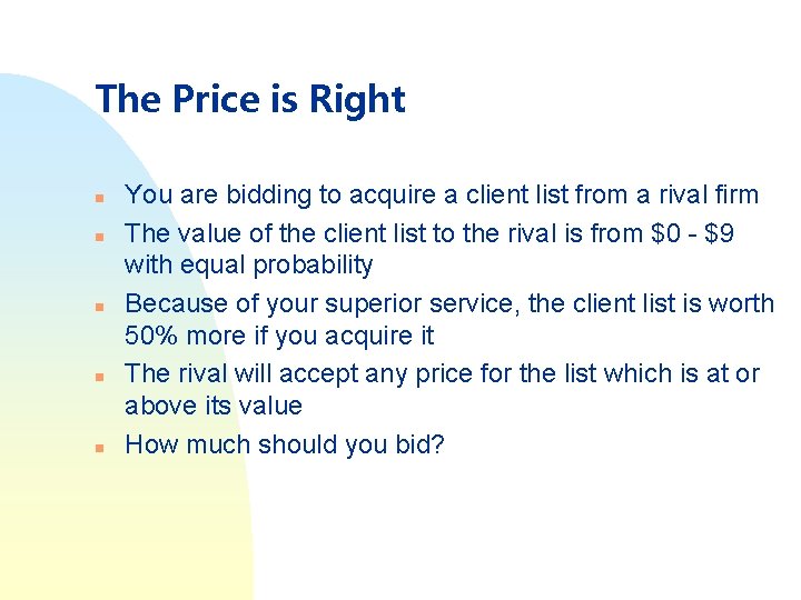 The Price is Right n n n You are bidding to acquire a client
