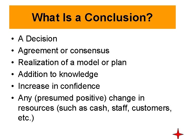 What Is a Conclusion? • • • A Decision Agreement or consensus Realization of What Is a Conclusion? • • • A Decision Agreement or consensus Realization of