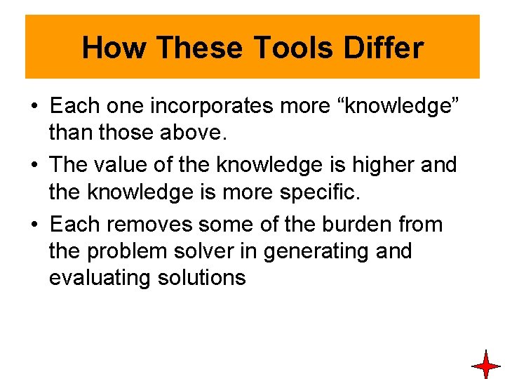 How These Tools Differ • Each one incorporates more “knowledge” than those above. • How These Tools Differ • Each one incorporates more “knowledge” than those above. •