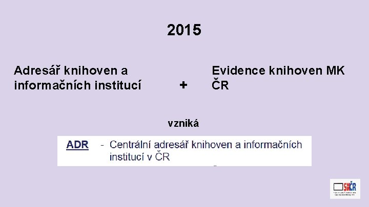 2015 Adresář knihoven a informačních institucí + vzniká Evidence knihoven MK ČR 