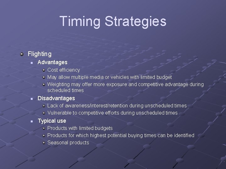 Timing Strategies Flighting n Advantages Cost efficiency May allow multiple media or vehicles with Timing Strategies Flighting n Advantages Cost efficiency May allow multiple media or vehicles with