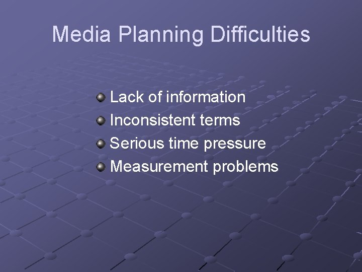 Media Planning Difficulties Lack of information Inconsistent terms Serious time pressure Measurement problems Media Planning Difficulties Lack of information Inconsistent terms Serious time pressure Measurement problems
