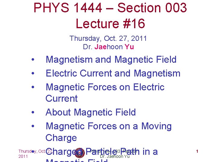 PHYS 1444 – Section 003 Lecture #16 Thursday, Oct. 27, 2011 Dr. Jaehoon Yu